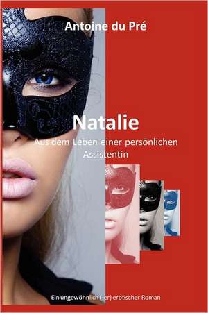 Natalie - Aus Dem Leben Einer Personlichen Assistentin de Antoine Du Pr