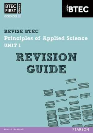 Pearson REVISE BTEC First in Applied Science: Principles of Applied Science Unit 1 Revision Guide - for 2025 and 2026 exams de Jennifer Stafford-Brown