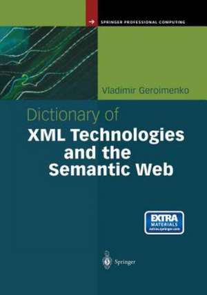 Dictionary of XML Technologies and the Semantic Web de Vladimir Geroimenko