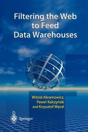 Filtering the Web to Feed Data Warehouses de Witold Abramowicz