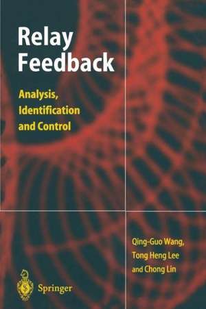 Relay Feedback: Analysis, Identification and Control de Qing-Guo Wang