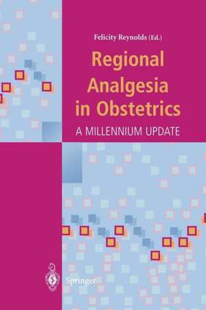 Regional Analgesia in Obstetrics: A Millennium Update de Felicity Reynolds