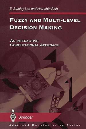 Fuzzy and Multi-Level Decision Making: An Interactive Computational Approach de E. Stanley Lee