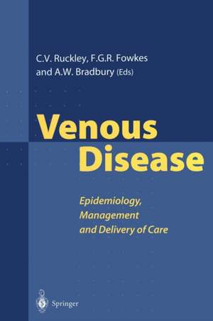 Venous Disease: Epidemiology, Management and Delivery of Care de Charles V. Ruckley