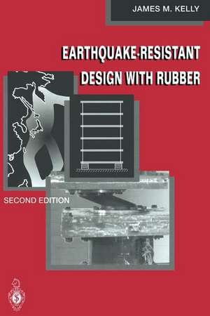 Earthquake-Resistant Design with Rubber de James M. Kelly