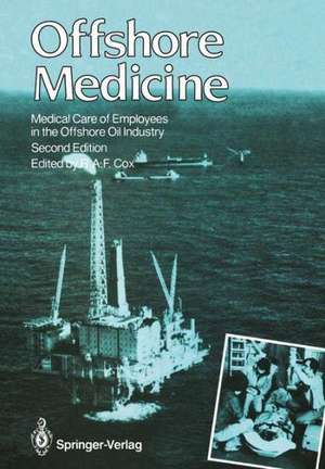 Offshore Medicine: Medical Care of Employees in the Offshore Oil Industry de Robin A.F. Cox