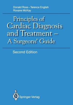 Principles of Cardiac Diagnosis and Treatment: A Surgeons’ Guide de Donald N. Ross