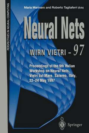 Neural Nets WIRN VIETRI-97: Proceedings of the 9th Italian Workshop on Neural Nets, Vietri sul Mare, Salerno, Italy, 22–24 May 1997 de Maria Marinaro