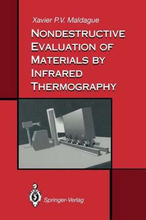 Nondestructive Evaluation of Materials by Infrared Thermography de Xavier P.V. Maldague