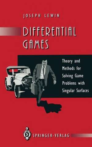 Differential Games: Theory and Methods for Solving Game Problems with Singular Surfaces de Joseph Lewin