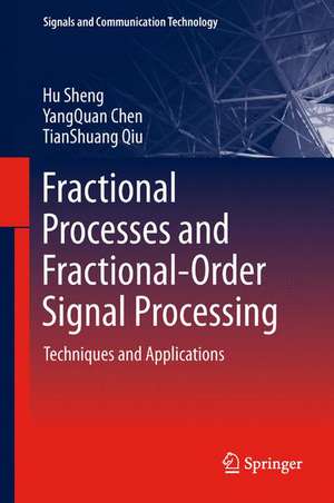 Fractional Processes and Fractional-Order Signal Processing: Techniques and Applications de Hu Sheng