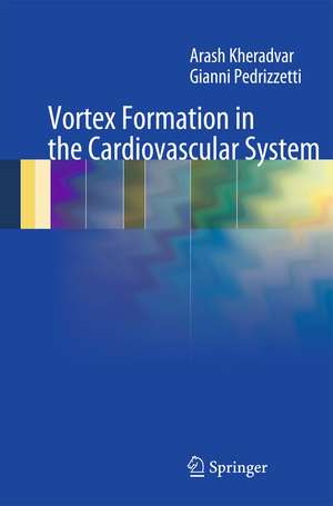 Vortex Formation in the Cardiovascular System de Arash Kheradvar
