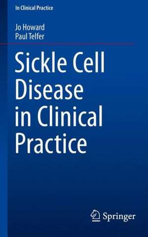 Sickle Cell Disease in Clinical Practice de Jo Howard