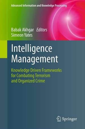 Intelligence Management: Knowledge Driven Frameworks for Combating Terrorism and Organized Crime de Babak Akhgar