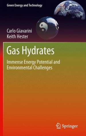 Gas Hydrates: Immense Energy Potential and Environmental Challenges de Carlo Giavarini