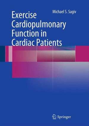 Exercise Cardiopulmonary Function in Cardiac Patients de Michael S. Sagiv