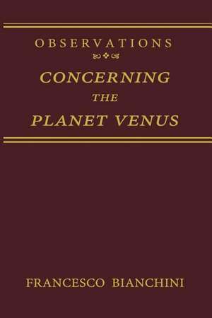 Observations Concerning the Planet Venus de Francesco Bianchini