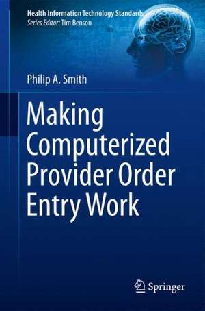 Making Computerized Provider Order Entry Work de Philip Smith