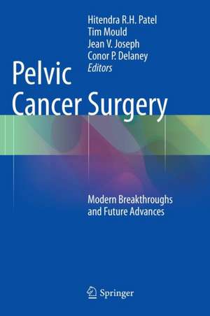 Pelvic Cancer Surgery: Modern Breakthroughs and Future Advances de Hitendra R.H. Patel