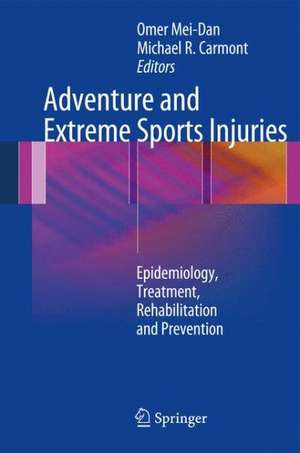 Adventure and Extreme Sports Injuries: Epidemiology, Treatment, Rehabilitation and Prevention de Omer Mei-Dan