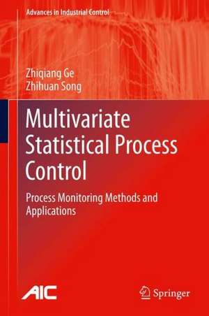 Multivariate Statistical Process Control: Process Monitoring Methods and Applications de Zhiqiang Ge