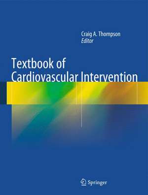 Textbook of Cardiovascular Intervention de Craig A. Thompson