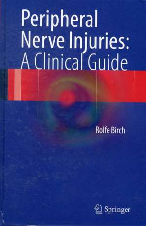 Peripheral Nerve Injuries: A Clinical Guide de Rolfe Birch