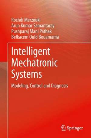 Intelligent Mechatronic Systems: Modeling, Control and Diagnosis de Rochdi Merzouki