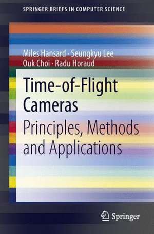 Time-of-Flight Cameras: Principles, Methods and Applications de Miles Hansard