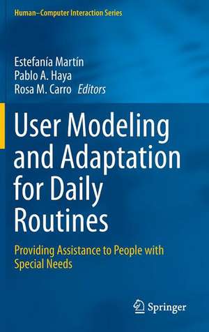 User Modeling and Adaptation for Daily Routines: Providing Assistance to People with Special Needs de Estefanía Martín