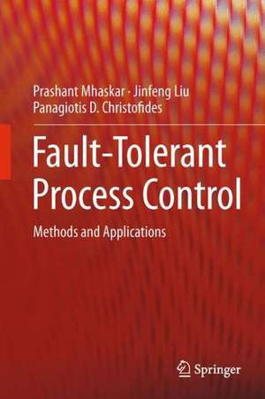 Fault-Tolerant Process Control: Methods and Applications de Prashant Mhaskar