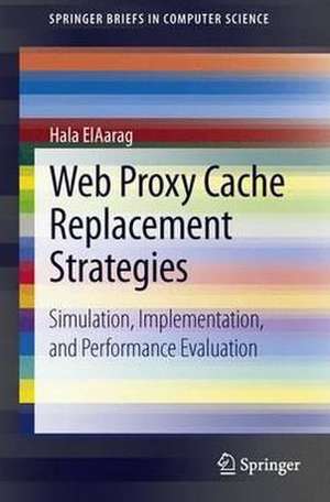 Web Proxy Cache Replacement Strategies: Simulation, Implementation, and Performance Evaluation de Hala ElAarag