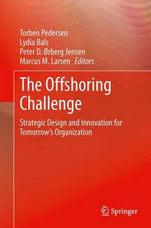 The Offshoring Challenge: Strategic Design and Innovation for Tomorrow’s Organization de Torben Pedersen