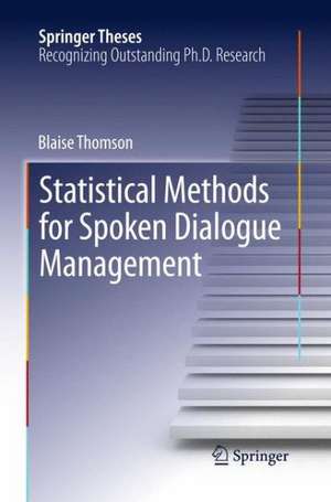 Statistical Methods for Spoken Dialogue Management de Blaise Thomson