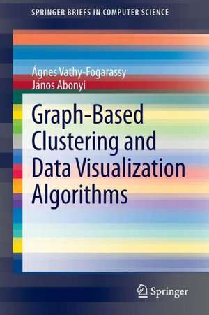 Graph-Based Clustering and Data Visualization Algorithms de Ágnes Vathy-Fogarassy