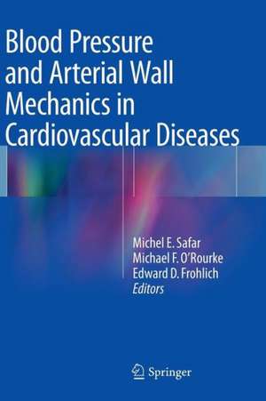 Blood Pressure and Arterial Wall Mechanics in Cardiovascular Diseases de Michel E. Safar