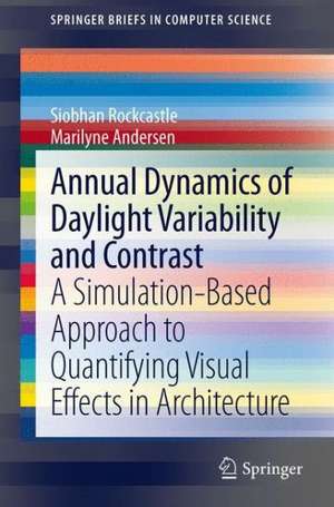 Annual Dynamics of Daylight Variability and Contrast: A Simulation-Based Approach to Quantifying Visual Effects in Architecture de Siobhan Rockcastle