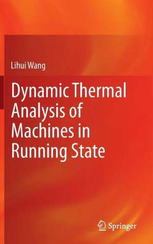 Dynamic Thermal Analysis of Machines in Running State de Lihui Wang