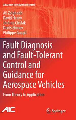 Fault Diagnosis and Fault-Tolerant Control and Guidance for Aerospace Vehicles: From Theory to Application de Ali Zolghadri