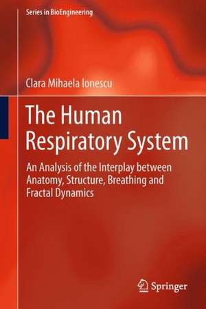 The Human Respiratory System: An Analysis of the Interplay between Anatomy, Structure, Breathing and Fractal Dynamics de Clara Mihaela Ionescu