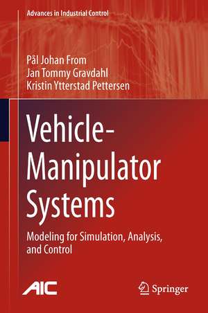 Vehicle-Manipulator Systems: Modeling for Simulation, Analysis, and Control de Pål Johan From