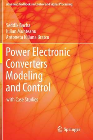 Power Electronic Converters Modeling and Control: with Case Studies de Seddik Bacha