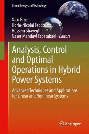 Analysis, Control and Optimal Operations in Hybrid Power Systems: Advanced Techniques and Applications for Linear and Nonlinear Systems de Nicu Bizon