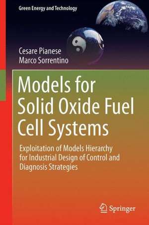 Models for Solid Oxide Fuel Cell Systems: Exploitation of Models Hierarchy for Industrial Design of Control and Diagnosis Strategies de Dario Marra