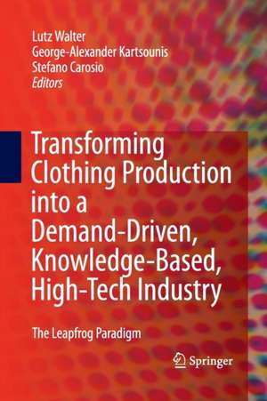 Transforming Clothing Production into a Demand-driven, Knowledge-based, High-tech Industry: The Leapfrog Paradigm de Lutz Walter