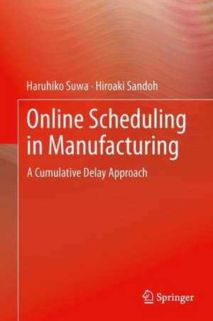 Online Scheduling in Manufacturing: A Cumulative Delay Approach de Haruhiko Suwa