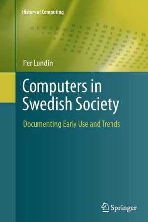 Computers in Swedish Society: Documenting Early Use and Trends de Per Lundin