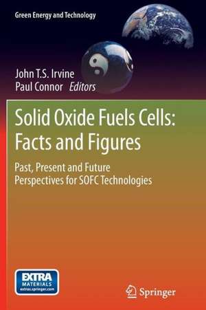 Solid Oxide Fuels Cells: Facts and Figures: Past Present and Future Perspectives for SOFC Technologies de John T.S. Irvine