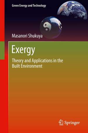 Exergy: Theory and Applications in the Built Environment de Masanori Shukuya