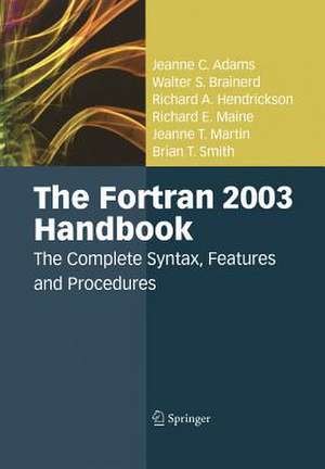 The Fortran 2003 Handbook: The Complete Syntax, Features and Procedures de Jeanne C. Adams